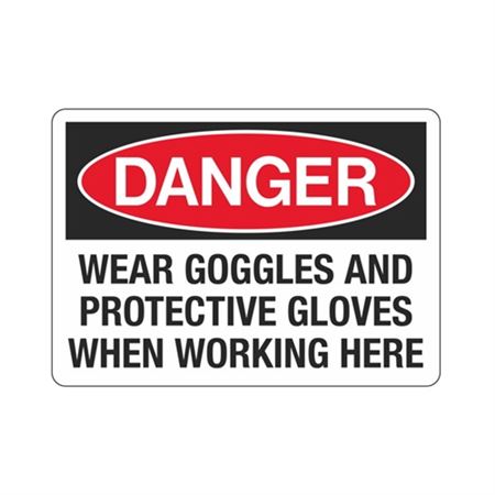Danger Wear Goggles/ Protective Gloves When Working Here Sign